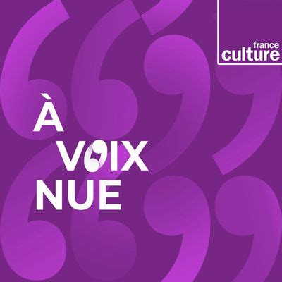 france culture podcast a voix nue